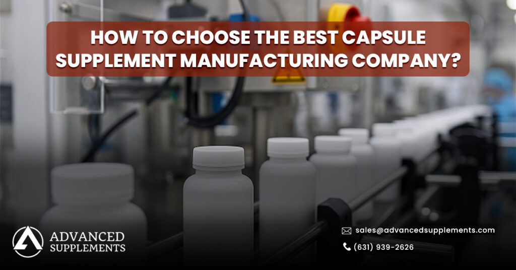 How to Choose the Best Capsule Supplement Manufacturing Company
